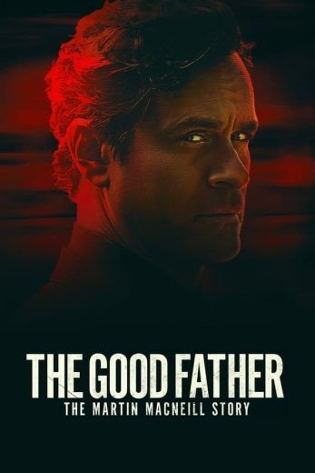 مشاهدة فيلم The Good Father: The Martin MacNeill Story 2021 مترجم (2022)