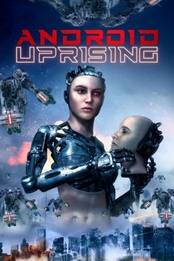 مشاهدة فيلم Android Uprising 2020 مترجم (2021)