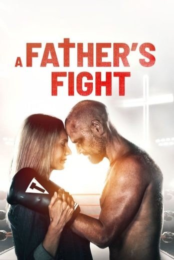مشاهدة فيلم A Father’s Fight 2021 مترجم (2022)