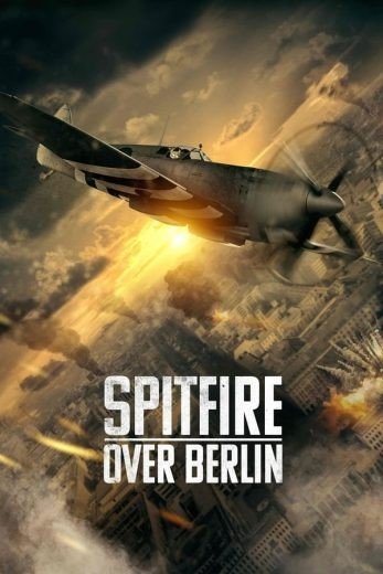 مشاهدة فيلم Spitfire Over Berlin 2022 مترجم (2022)